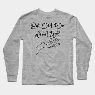 But Did We Level Up? (MD23GM002c) Long Sleeve T-Shirt